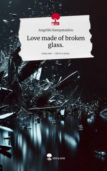 Produktbild: Love made of broken glass.. Life is a Story - story.one