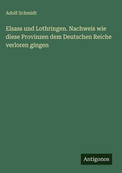 Produktbild: Elsass und Lothringen. Nachweis wie diese Provinzen dem Deutschen Reiche verloren gingen
