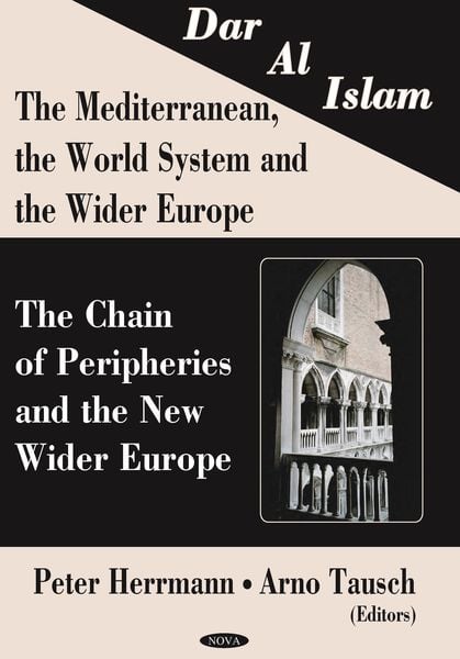 Produktbild: Dar al Islam. The Mediterranean, the World System and the Wider Europe: The Chain of Peripheries and the New Wider Europe