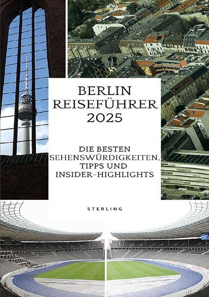 Produktbild: Berlin Reisef&uuml;hrer 2025 I Die besten Sehensw&uuml;rdigkeiten, Tipps und Insider-Highlights