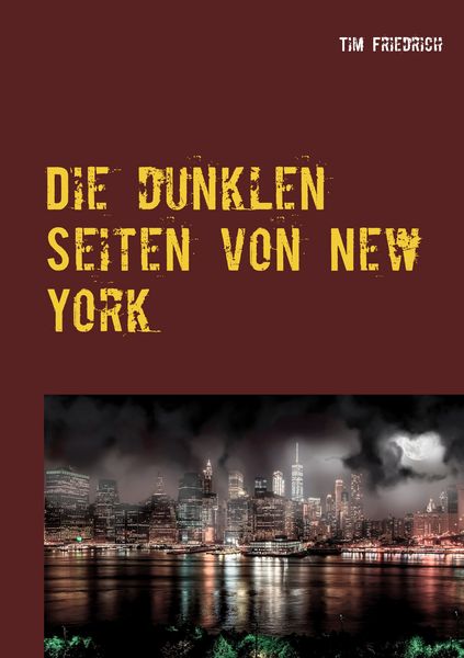 Die dunklen Seiten von New York, Taschenbuch von Tim Friedrich, BoD – Books on Demand, 9783749446759