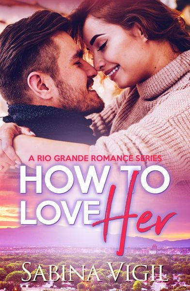 Produktbild: How to Love Her (Rio Grande Romance, #2)