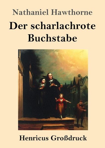 Der scharlachrote Buchstabe (Großdruck), Taschenbuch von Nathaniel Hawthorne, BoD - Books on Demand, 9783847834991
