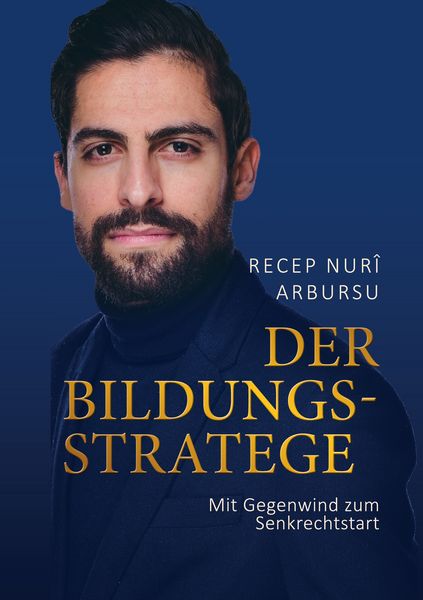Der Bildungsstratege, Taschenbuch von Recep NurÎ Arbursu, BoD – Books on Demand, 978-3-7583-8202-4