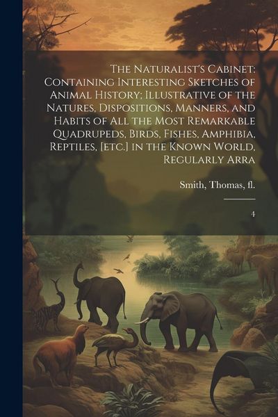 Produktbild: The Naturalist's Cabinet: Containing Interesting Sketches of Animal History; Illustrative of the Natures, Dispositions, Manners, and Habits of a