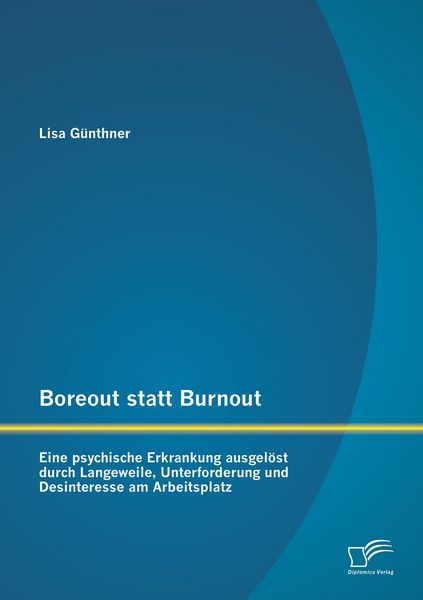 Produktbild: Boreout statt Burnout: Eine psychische Erkrankung ausgel&ouml;st durch Langeweile, Unterforderung und Desinteresse am Arbeitsplatz