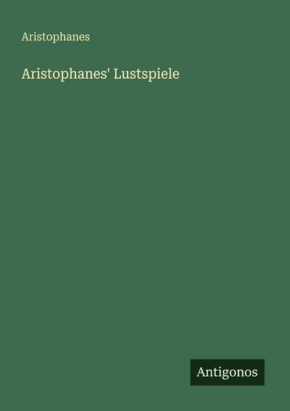 Aristophanes' Lustspiele, Taschenbuch von Aristophanes, Antigonos Verlag, 9783563669600