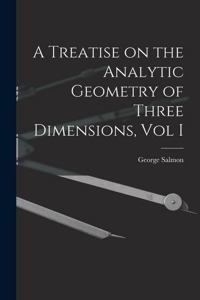 Produktbild: A Treatise on the Analytic Geometry of Three Dimensions, Vol I