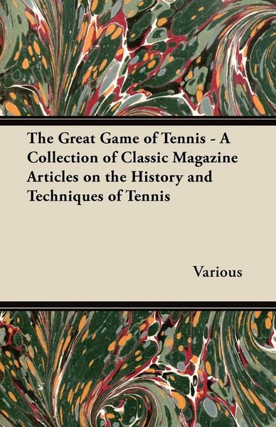 Produktbild: The Great Game of Tennis - A Collection of Classic Magazine Articles on the History and Techniques of Tennis