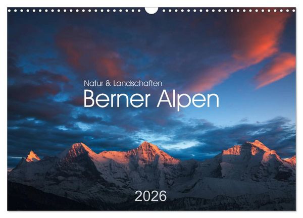 BERNER ALPEN - Natur und Landschaften (Wandkalender 2026 DIN A3 quer), CALVENDO Monatskalender