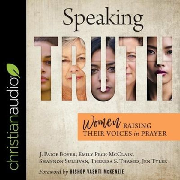 Speaking Truth Lib/E: Women Raising Their Voices in Prayer