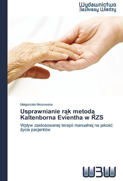 Mrozowska, M: Usprawnianie rak metoda Kaltenborna Evientha w, Taschenbuch von Malgorzata Mrozowska, Wydawnictwo Bezkresy Wiedzy, 9783639891164