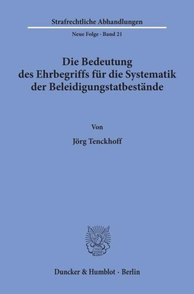 Die Bedeutung des Ehrbegriffs für die Systematik der Beleidigungstatbestände., Taschenbuch von Jörg Tenckhoff, Duncker & Humblot, 9783428032389