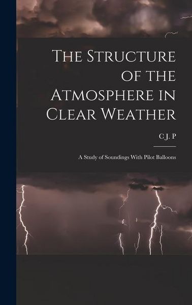 Produktbild: The Structure of the Atmosphere in Clear Weather; a Study of Soundings With Pilot Balloons