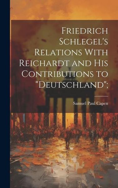 Produktbild: Friedrich Schlegel's Relations With Reichardt and his Contributions to "Deutschland";