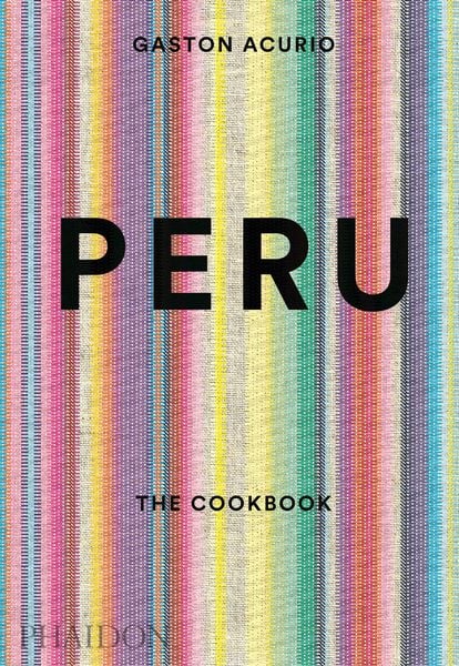 Peru: The Cookbook, Gebundene Ausgabe von Gastón Acurio, Phaidon, 978-0-7148-6920-9