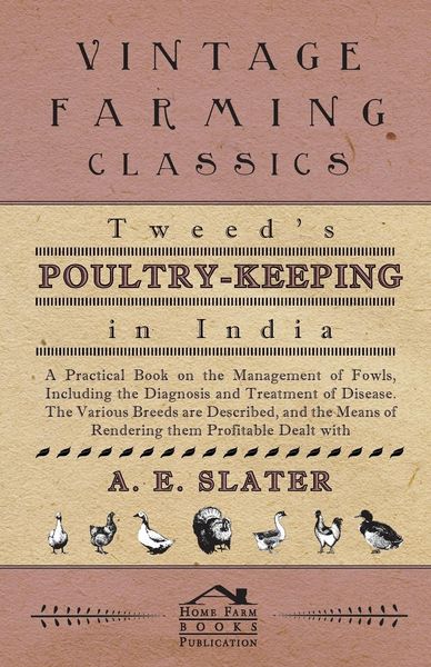 Produktbild: Tweed's Poultry-Keeping In India - A Practical Book On The Management Of Fowls, Including The Diagnosis And Treatment Of Disease, The Various Breeds A