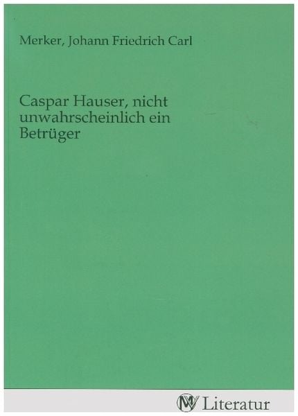 Produktbild: Caspar Hauser, nicht unwahrscheinlich ein Betr&uuml;ger
