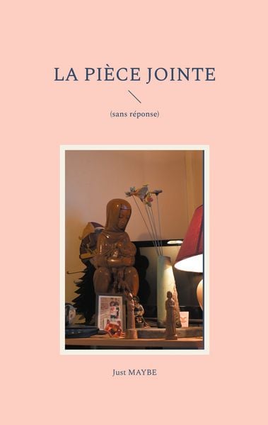 La Pièce jointe, Taschenbuch von Just Maybe, BoD – Books on Demand – Frankreich, 9782322662548