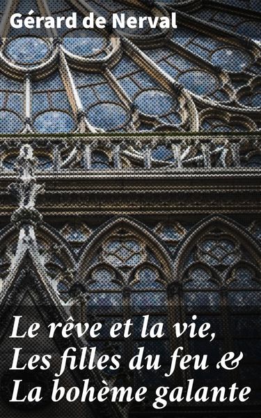 Produktbild: Le r&ecirc;ve et la vie, Les filles du feu & La boh&egrave;me galante