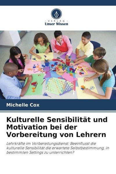 Kulturelle Sensibilität und Motivation bei der Vorbereitung von Lehrern, Taschenbuch von Michelle Cox, Verlag Unser Wissen, 9786204836805