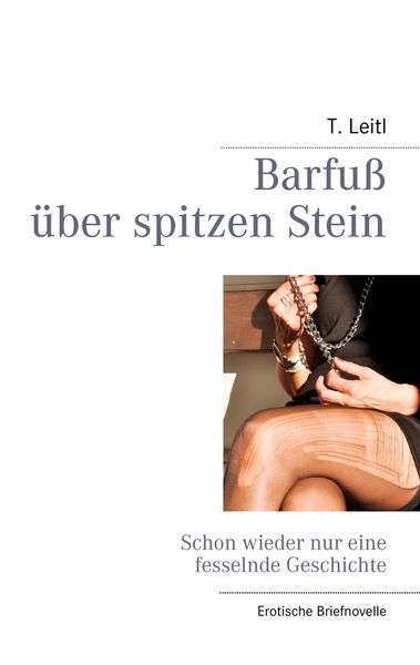 Barfuß über spitzen Stein, Taschenbuch von Thorsten Leitl, BoD – Books on Demand, 9783844815344