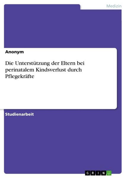 Die Unterstützung der Eltern bei perinatalem Kindsverlust durch Pflegekräfte, Taschenbuch von , GRIN, 9783346978097