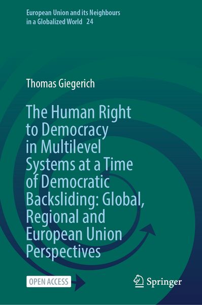 Produktbild: The Human Right to Democracy in Multilevel Systems at a Time of Democratic Backsliding: Global, Regional and European Union Perspectives