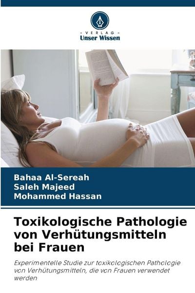 Toxikologische Pathologie von Verhütungsmitteln bei Frauen, Taschenbuch von Bahaa Al-Sereah , Saleh Majeed , Mohammed Hassan, Verlag Unser Wissen,