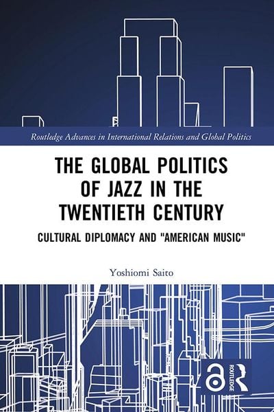 Produktbild: The Global Politics of Jazz in the Twentieth Century