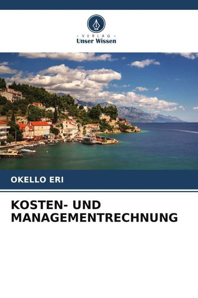 Kosten- und Managementrechnung, Taschenbuch von Okello Eri, Verlag Unser Wissen, 9786204831596