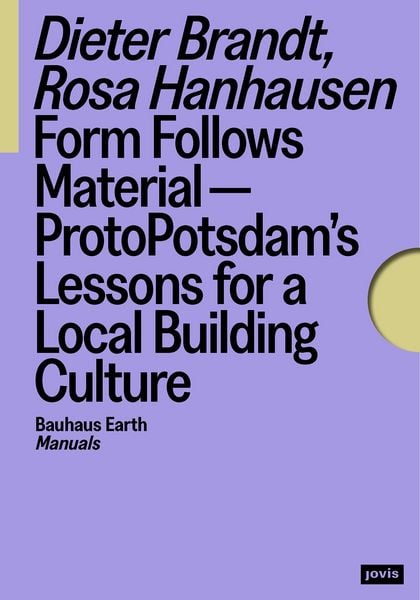 Produktbild: Form Follows Material&mdash;ProtoPotsdam&rsquo;s Lessons for a Local Building Culture