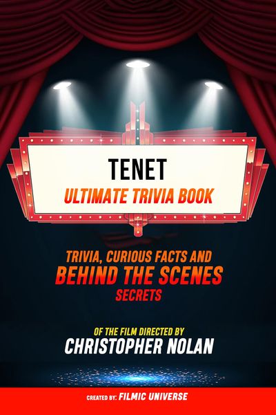 Produktbild: Tenet - Ultimate Trivia Book: Trivia, Curious Facts And Behind The Scenes Secrets Of The Film Directed By Christopher Nolan