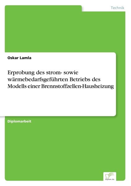 Erprobung des strom- sowie wärmebedarfsgeführten Betriebs des Modells einer Brennstoffzellen-Hausheizung, Taschenbuch von Oskar Lamla, GRIN,