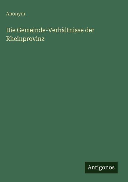 Produktbild: Die Gemeinde-Verh&auml;ltnisse der Rheinprovinz