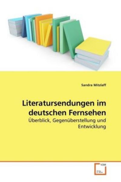 Mitzlaff, S: Literatursendungen im deutschen Fernsehen, Taschenbuch von Sandra Mitzlaff, VDM, 9783639252149
