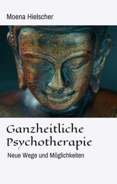 Ganzheitliche Psychotherapie, Taschenbuch von Moena Hielscher, Tredition, 9783347136991