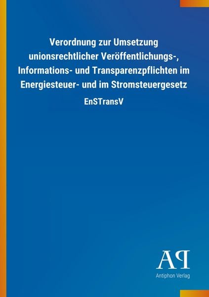 Produktbild: Verordnung zur Umsetzung unionsrechtlicher Ver&ouml;ffentlichungs-, Informations- und Transparenzpflichten im Energiesteuer- und im Stromsteuergesetz