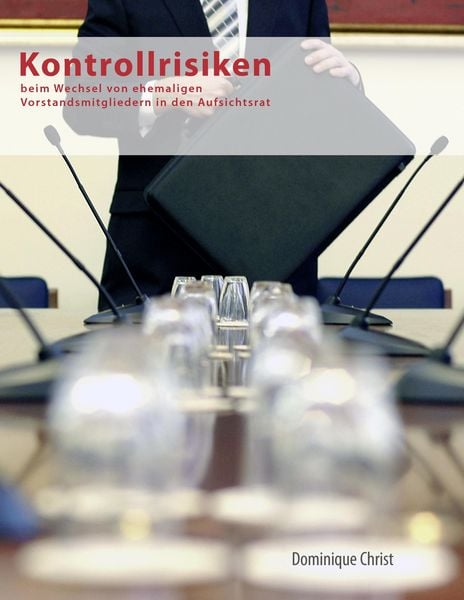 Kontrollrisiken beim Wechsel von ehemaligen Vorstandsmitgliedern in den Aufsichtsrat, Taschenbuch von Dominique Christ, BoD - Books on Demand,