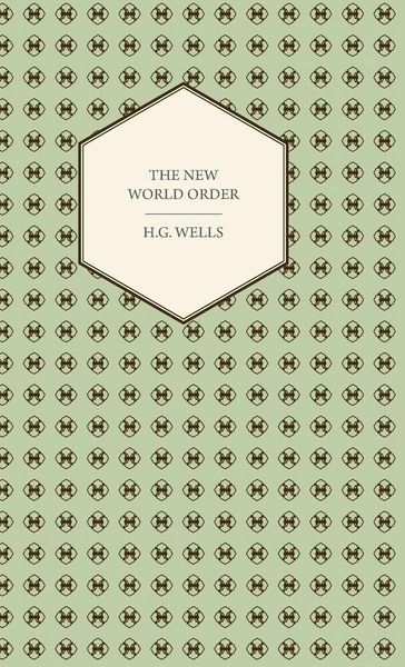 Produktbild: The New World Order - Whether it is Attainable, How it can be Attained, and What Sort of World a World at Peace Will Have to Be