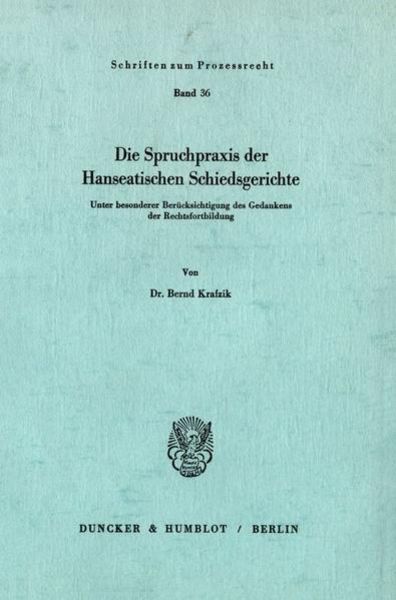 Die Spruchpraxis der Hanseatischen Schiedsgerichte., Taschenbuch von Bernd Krafzik, Duncker & Humblot, 9783428031207