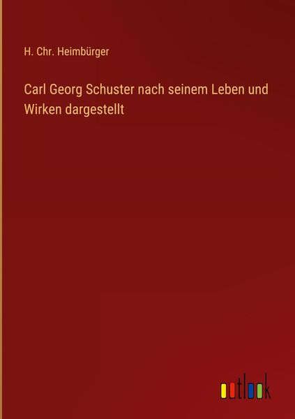 Produktbild: Carl Georg Schuster nach seinem Leben und Wirken dargestellt