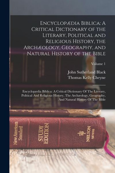 Produktbild: Encyclop&aelig;dia Biblica: A Critical Dictionary of the Literary, Political and Religious History, the Arch&aelig;ology, Geography, and Natural History