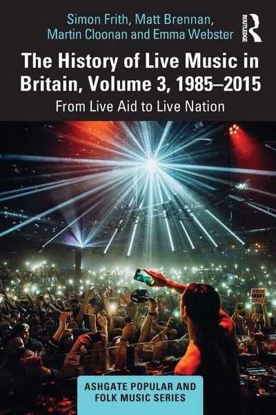 Produktbild: The History of Live Music in Britain, Volume III, 1985-2015