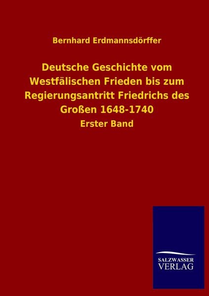 Produktbild: Deutsche Geschichte vom Westf&auml;lischen Frieden bis zum Regierungsantritt Friedrichs des Gro&szlig;en 1648-1740