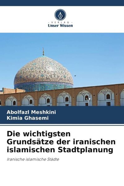 Produktbild: Die wichtigsten Grunds&auml;tze der iranischen islamischen Stadtplanung