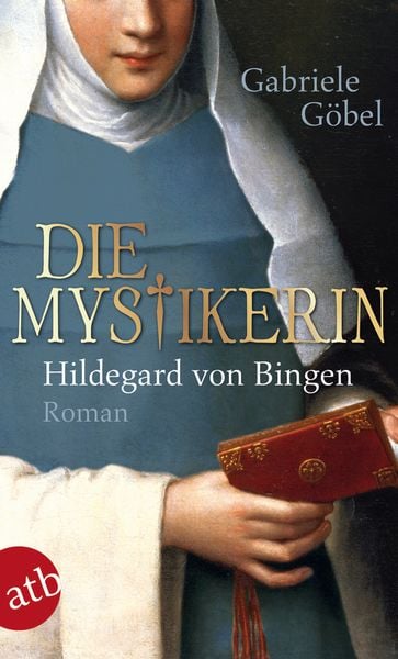 Die Mystikerin - Hildegard von Bingen, Taschenbuch von Gabriele Göbel, Aufbau TB, 978-3-7466-3043-4