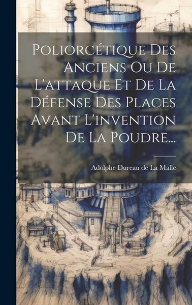 Produktbild: Poliorc&eacute;tique Des Anciens Ou De L'attaque Et De La D&eacute;fense Des Places Avant L'invention De La Poudre...