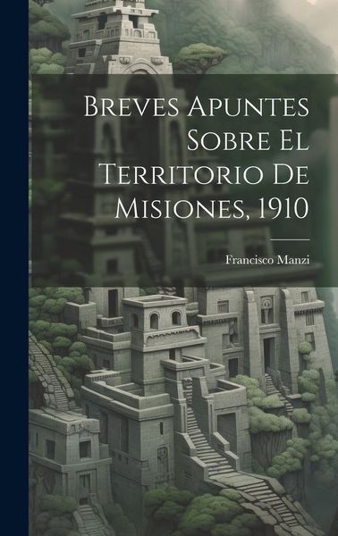 Produktbild: Breves Apuntes Sobre El Territorio De Misiones, 1910