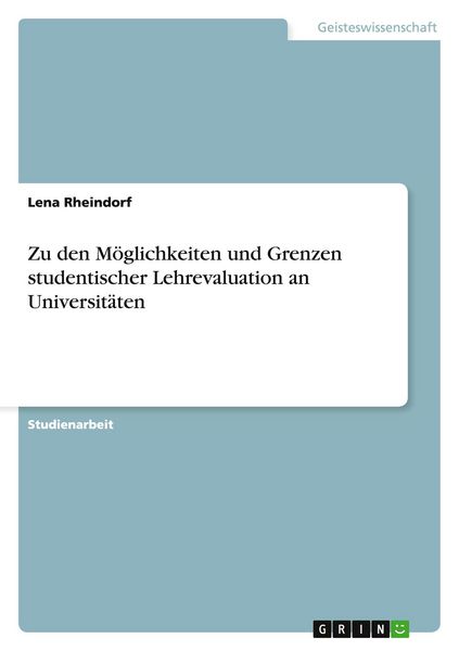 Zu den Möglichkeiten und Grenzen studentischer Lehrevaluation an Universitäten, Taschenbuch von Lena Rheindorf, GRIN, 9783640665327
